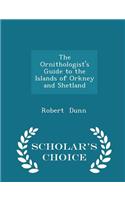 The Ornithologist's Guide to the Islands of Orkney and Shetland - Scholar's Choice Edition