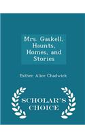 Mrs. Gaskell, Haunts, Homes, and Stories - Scholar's Choice Edition