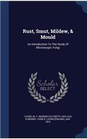 Rust, Smut, Mildew, & Mould