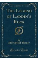 The Legend of Laddin's Rock (Classic Reprint)