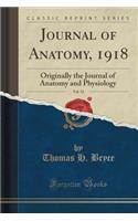 Journal of Anatomy, 1918, Vol. 52: Originally the Journal of Anatomy and Physiology (Classic Reprint): Originally the Journal of Anatomy and Physiology (Classic Reprint)