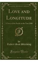 Love and Longitude: A Story of the Pacific in the Year 1900 (Classic Reprint)(English)