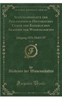 Sitzungsberichte Der Philosophisch-Historischen Classe Der Kaiserlichen Akademie Der Wissenschaften, Vol. 88: Jahrgang 1876, Heft I-IV (Classic Reprint)(German)