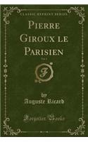 Pierre Giroux Le Parisien, Vol. 1 (Classic Reprint)