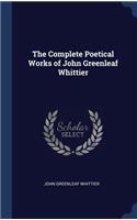 The Complete Poetical Works of John Greenleaf Whittier