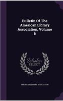Bulletin of the American Library Association, Volume 6