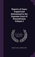 Reports of Cases Argued and Determined in the Supreme Court of Pennsylvania Volume 3
