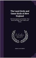 The Land-birds and Game-birds of New England