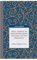Goal Pursuit in Education Using Focused Action Research