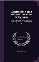 Defence of a Book Intituled, The Snake in the Grass: In Reply to Several Answers put out to it by George Whithead, Joseph Wyeth, &c