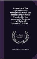 Refutation of the Sophisms, Gross Misrepresentations, and Erroneous Quotations Contained in an American's Letter to the Edinburgh Reviewers; Volume 1