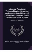 Missoula Vocational Technical Center, Report on the Examination of Financial Schedules for the Two Fiscal Years Ended June 30, 1985