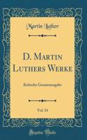 D. Martin Luthers Werke, Vol. 54: Kritische Gesamtasugabe (Classic Reprint)