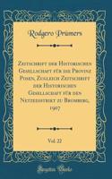 Zeitschrift Der Historischen Gesellschaft Fï¿½r Die Provinz Posen, Zugleich Zeitschrift Der Historischen Gesellschaft Fï¿½r Den Netzedistrikt Zu Bromberg, 1907, Vol. 22 (Classic Reprint)