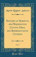 History of Marietta and Washington County, Ohio, and Representative Citizens, Vol. 1 (Classic Reprint)