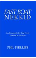 Fast Boat Nekkid: An Escapade by Sea from Alaska to Mexico