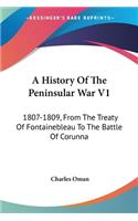 A History Of The Peninsular War V1: 1807-1809, From The Treaty Of Fontainebleau To The Battle Of Corunna(English)