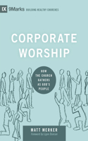 Corporate Worship: How the Church Gathers as God's People