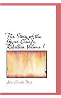 Story of the Upper Canada Rebellion Volume I