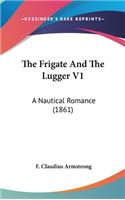 Frigate And The Lugger V1: A Nautical Romance (1861)