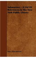 Submarines - A List Of References In The New York Public Library