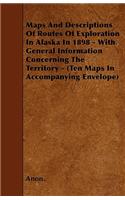 Maps And Descriptions Of Routes Of Exploration In Alaska In 1898 - With General Information Concerning The Territory - (Ten Maps In Accompanying Envelope)