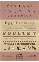 Egg Farming - A Practical Reliable Manual Upon Producing Eggs And Poultry For Market As A Profitable Business Enterprise