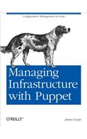 Managing Infrastructure with Puppet: Configuration Management at Scale