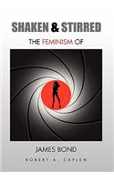 Shaken & Stirred: The Feminism of James Bond: The Feminism of James Bond(English)
