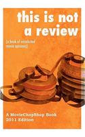 This is NOT a Review (a book of unsolicited movie opinions)