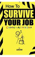 How to Survive Your Job: Coloring and Activity Book: Coloring and Activity Book