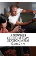 A Newbies Guide to Play Station 3 (PS3)