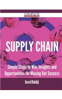 Supply Chain - Simple Steps to Win, Insights and Opportunities for Maxing Out Success