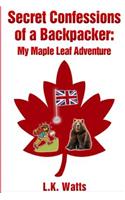 Secret Confessions of a Backpacker: My Maple Leaf Adventure