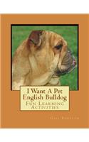 I Want A Pet English Bulldog: Fun Learning Activities