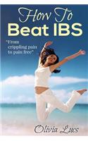 How To Beat IBS - "from crippling pain to pain free"