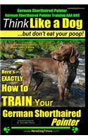 German Shorthaired Pointer, German Shorthaired Pointer Training AAA AKC: Think Like a Dog, but Don't Eat Your Poop! - German Shorthaired Pointer Breed Expert Training -: German Shorthaired Pointer, German Shorthaired Poin