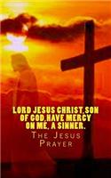 Lord Jesus Christ, Son of God, have mercy on me, a sinner.