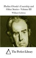 Phelim O'toole's Courtship and Other Stories - Volume III