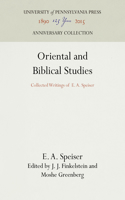 Oriental and Biblical Studies: Collected Writings of E. A. Speiser