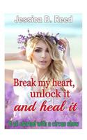 Break my heart, unlock it and heal it Books 1 It all started with a circus show