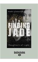 Finding Jade: Daughters of Light (Large Print 16pt)