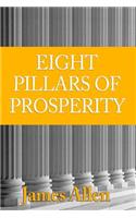 Eight Pillars of Prosperity: The Collected "New Thought" Wisdom of James Allen