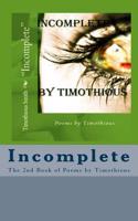 Incomplete: Poems by Timothious the 2nd Book(English)