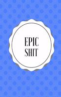 Epic Shit