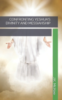 Confronting Yeshua's Divinity and Messiahship: (English)