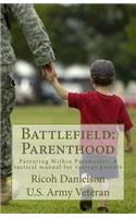 Battlefield: Parenthood: Parenting Within Parameters: A tactical manual for veteran parent