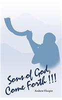 Sons of God, Come Forth!!!