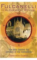 Fulcanelli and the Alchemical Revival: The Man Behind the Mystery of the Cathedrals