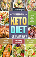 Essential Keto Diet for Beginners: Quick and Healthy Keto Recipes to Rapidly Lose Weight and Have a Happier Lifestyle. (30-Day Keto Meal Plan)